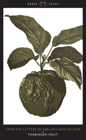 Forbidden Fruit: From The Letters of Abelard and Heloise by Héloïse d'Argenteuil, Pierre Abélard
