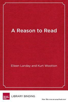 A Reason to Read: Linking Literacy and the Arts by Eileen Landay, Kurt Wootton