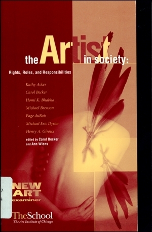 The Artist in Society: Rights, Roles, and Responsibilities by Ann Wiens, Michael Brenson, Henry A. Giroux, Kathy Acker, Homi K. Bhabha, Paige Du Bois, Michael Dyson