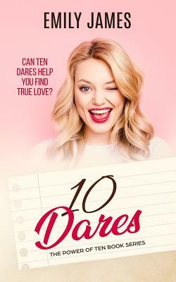 Ten Dares: A Fun and Sexy Romantic Comedy Novel by Emily James