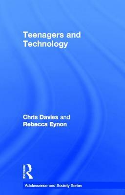 Teenagers and Technology by Chris Davies, Rebecca Eynon