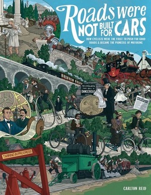 Roads Were Not Built For Cars by Carlton Reid