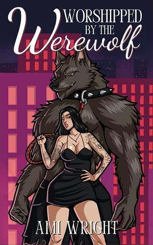 Worshipped by the Werewolf by Ami Wright