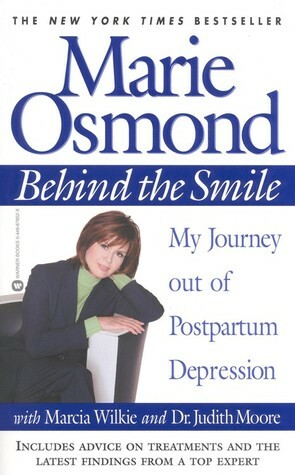 Behind the Smile: My Journey out of Postpartum Depression by Marie Osmond, Marcia Wilkie, Judith Moore