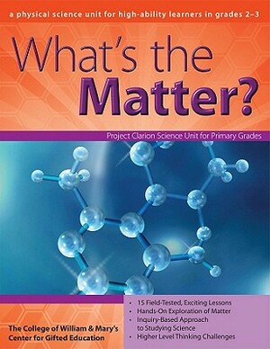 What's the Matter?: A Physical Science Unit for High-Ability Learners in Grades 2-3 by Center for Gifted Education