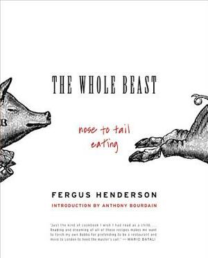 The Whole Beast: Nose to Tail Eating by Fergus Henderson