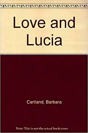 Love and Lucia by Barbara Cartland