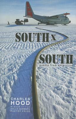 South x South: Poems from Antarctica by Charles Hood