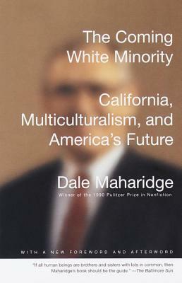 The Coming White Minority: California, Multiculturalism, and America's Future by Dale Maharidge