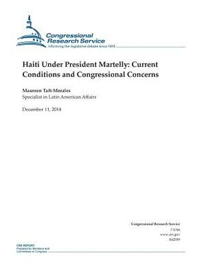 Haiti Under President Martelly: Current Conditions and Congressional Concerns by Congressional Research Service