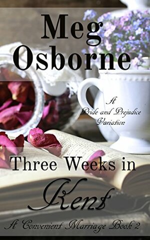 Three Weeks in Kent: A Pride and Prejudice Variation by Meg Osborne