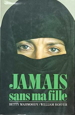 Jamais Sans Ma Fille by William Hoffer, Betty Mahmoody