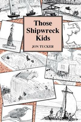 Those Shipwreck Kids by Jon Tucker