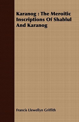 Karanog: The Meroitic Inscriptions of Shablul and Karanog by Francis Llewellyn Griffith