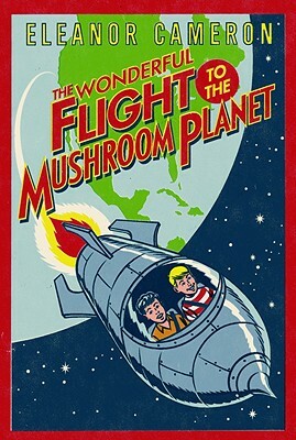 The Wonderful Flight to the Mushroom Planet by Eleanor Cameron