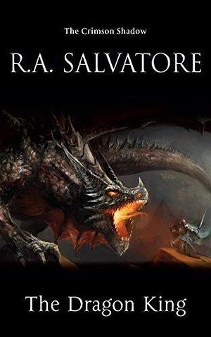 The Crimson Shadow: The Dragon King by R.A. Salvatore, R.A. Salvatore