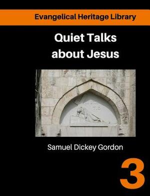 Quiet talks about Jesus: Simple Talks about the life and purpose of Jesus by Samuel Dickey Gordon