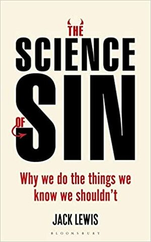 A Ciência do Pecado - Porque Escolhemos Fazer o que Não Devemos by Jack Lewis