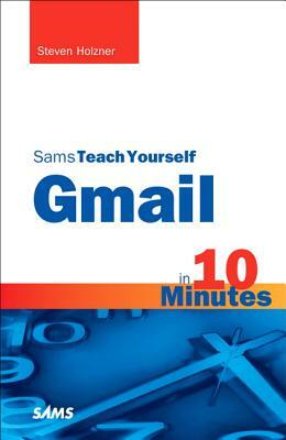 Sams Teach Yourself Gmail in 10 Minutes by Steven Holzner