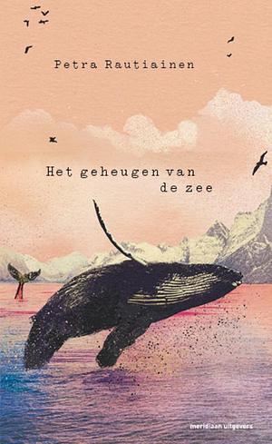 Het geheugen van de zee by Petra Rautiainen