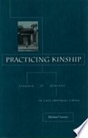 Practicing Kinship: Lineage and Descent in Late Imperial China by Michael Szonyi