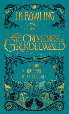 Los Crímenes de Grindelwald. Guion Original de la Película by J.K. Rowling