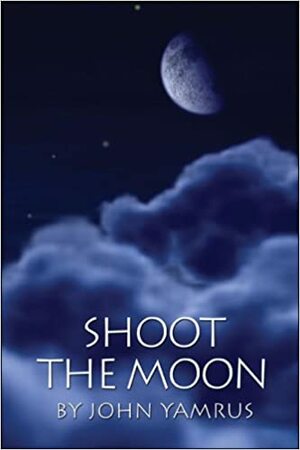 Shoot the Moon by John Yamrus