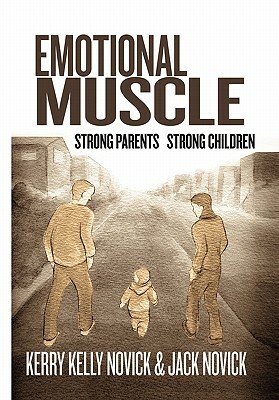 Emotional Muscle by Phd Kerry Kelly Novick &. Jack Novick