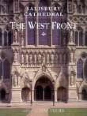 Salisbury Cathedral: The West Front; A History and Study in Conservation by Tim Ayers