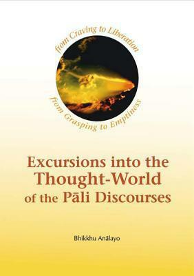 Excursions Into the Thought-World of the Pali Discourses by Bhikkhu Anālayo