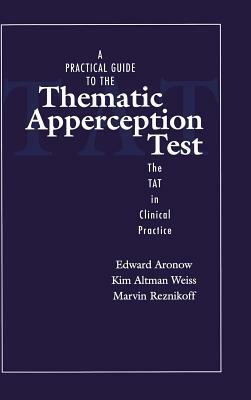 A Practical Guide to the Thematic Apperception Test: The TAT in Clinical Practice by Marvin Reznikoff, Kim Altman Weiss, Edward Aronow