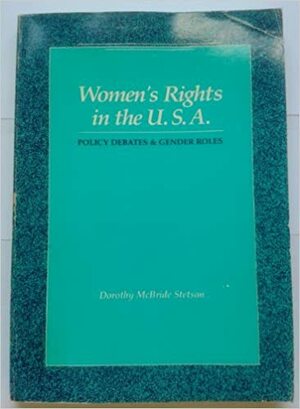 Women's Rights in the U.S.A.: Policy Debates and Gender Roles by Dorothy McBride Stetson