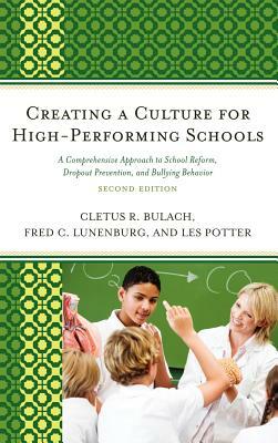 Creating a Culture for High-Performing Schools: A Comprehensive Approach to School Reform and Dropout Prevention by Fred C. Lunenberg, Cletus R. Bulach, Les Potter