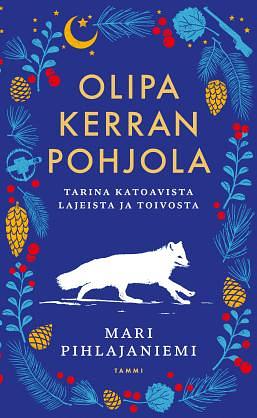 Olipa kerran Pohjola: tarina katoavista lajeista ja toivosta by Mari Pihlajaniemi