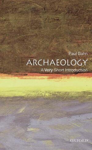 Archaeology: A Very Short Introduction by Paul G. Bahn
