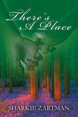 There's a Place: A thought-provoking and uplifting story that gracefully draws attention to the importance of end-of-life directives by Sharkie Zartman