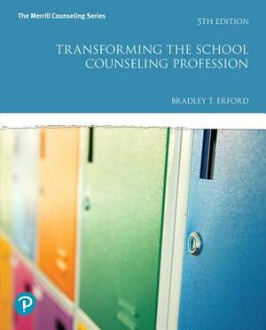 Transforming the School Counseling Profession Plus Mylab Counseling with Enhanced Pearson Etext -- Access Card Package by Bradley Erford