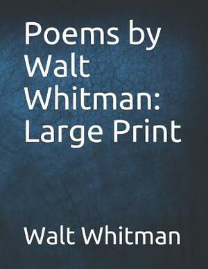 Poems by Walt Whitman: Large Print by Walt Whitman