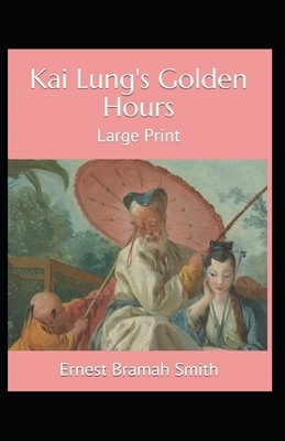 Kai Lung's Golden Hours Annotated by Ernest Bramah