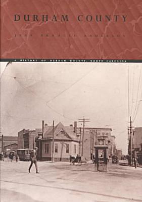 Durham County: A History of Durham County, North Carolina by Jean Bradley Anderson