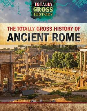 The Totally Gross History of Ancient Rome by Jeremy Klar