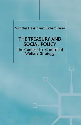 The Treasury and Social Policy: The Contest for Control of Welfare Strategy by Nicholas Deakin, R. Parry