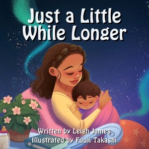 Just a Little While Longer by Leigh James