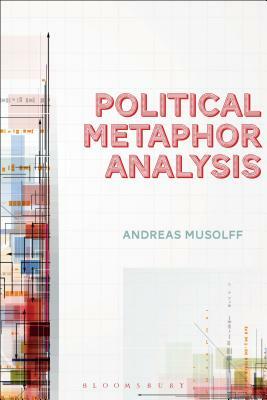 Political Metaphor Analysis: Discourse and Scenarios by Andreas Musolff