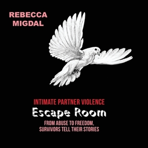 Intimate Partner Violence Escape Room: From abuse to freedom, survivors tell their stories by Rebecca Migdal