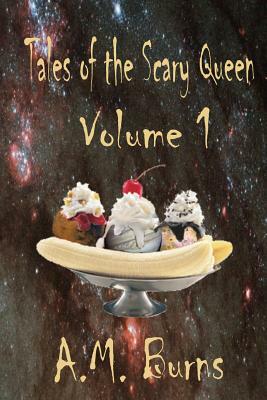 Tales of the Scary Queen Vol 1 by A.M. Burns