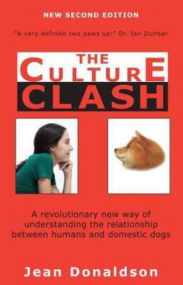 Culture Clash: A Revolutionary New Way of Understanding the Relationship Between Humans and Domestic Dogs by Jean Donaldson