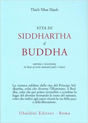 Vita di Siddhartha il Buddha: narrata e ricostruita in base ai testi canonici pali e cinesi by Thích Nhất Hạnh