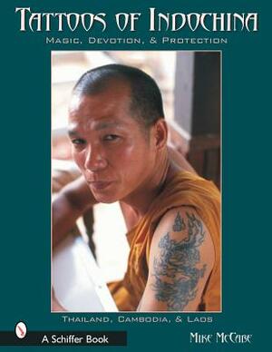 Tattoos of Indochina: Magic, Devotion, & Protection by Michael McCabe