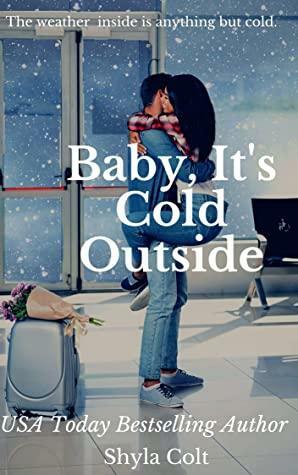 Baby, It's Cold Outside by Shyla Colt